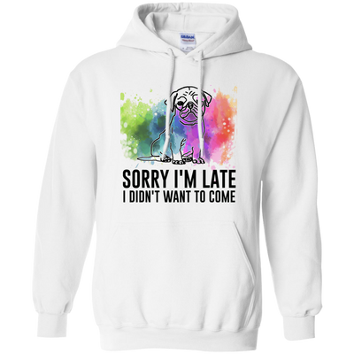 Sorry I'm Late I Didn't Want To Come Pug-min T Shirts