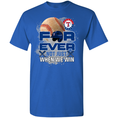 For Ever Not Just When We Win Texas Rangers T Shirt
