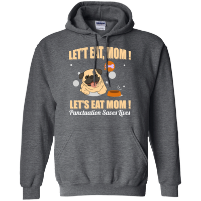 Pug - Let's Eat, Mom! Let's Eat Mom! Punctuation Saves Lives T Shirts