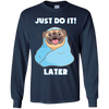 Pug - Just Do It Later T Shirts