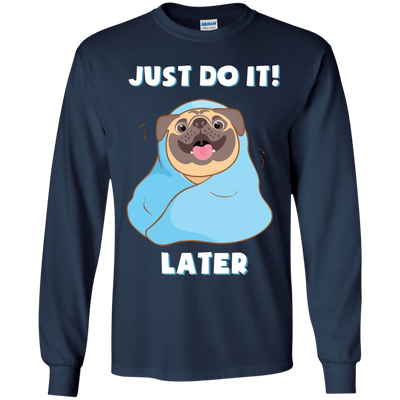 Pug - Just Do It Later T Shirts