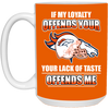 My Loyalty And Your Lack Of Taste Denver Broncos Mugs