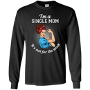 I'm A Single Mom. It's Not For The Weak T Shirts