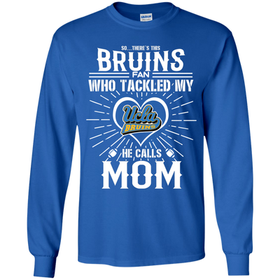 He Calls Mom Who Tackled My UCLA Bruins T Shirts