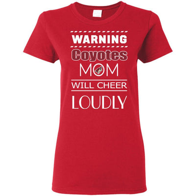 Warning Mom Will Cheer Loudly Arizona Coyotes T Shirts