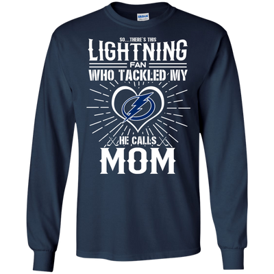 He Calls Mom Who Tackled My Tampa Bay Lightning T Shirts