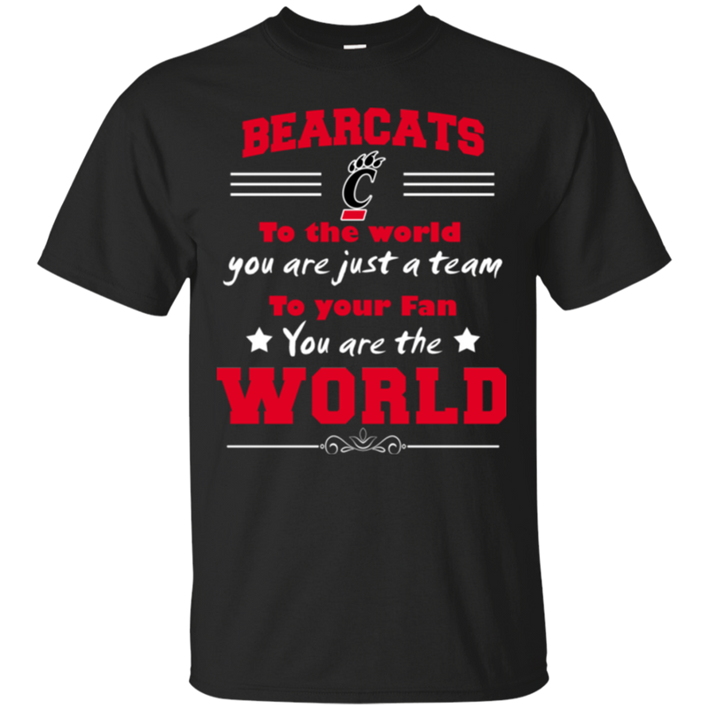 To Your Fan You Are The World Cincinnati Bearcats T Shirts
