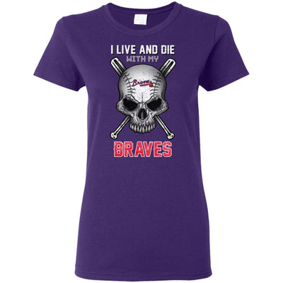 I Live And Die With My Atlanta Braves T Shirt