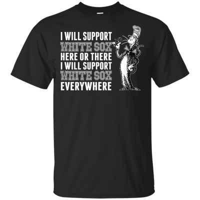 I Will Support Everywhere Chicago White Sox T Shirts