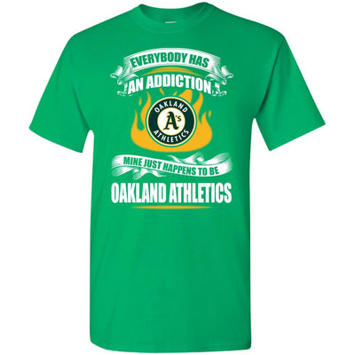 Everybody Has An Addiction Mine Just Happens To Be Oakland Athletics T Shirt