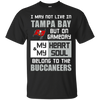 My Heart And My Soul Belong To The Tampa Bay Buccaneers T Shirts