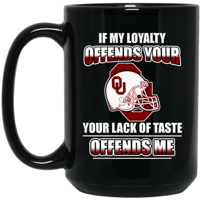 My Loyalty And Your Lack Of Taste Oklahoma Sooners Mugs