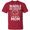 He Calls Mom Who Tackled My Cincinnati Bengals T Shirts