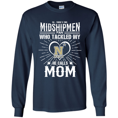 He Calls Mom Who Tackled My Navy Midshipmen T Shirts