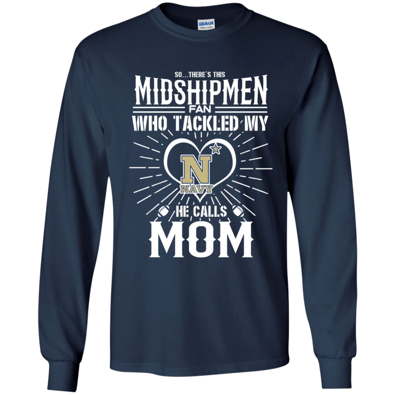 He Calls Mom Who Tackled My Navy Midshipmen T Shirts