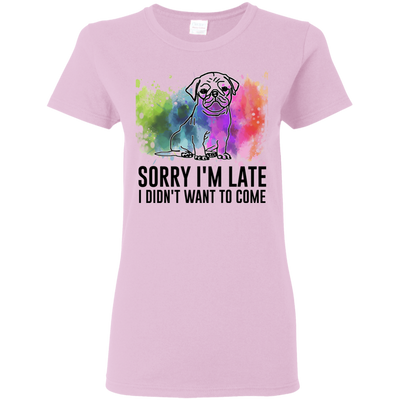 Sorry I'm Late I Didn't Want To Come Pug-min T Shirts