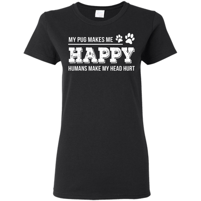 My Pug Makes Me Happy T Shirts