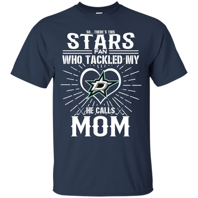 He Calls Mom Who Tackled My Dallas Stars T Shirts