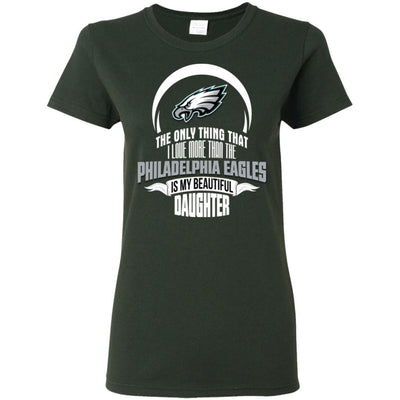 The Only Thing Dad Loves His Daughter Fan Philadelphia Eagles T Shirt