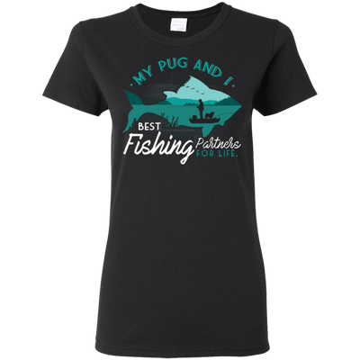 My Pug And I Best Fishing Partners For Life T Shirts