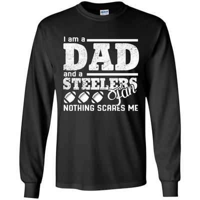 I Am A Dad And A Fan Nothing Scares Me Pittsburgh Steelers T Shirt