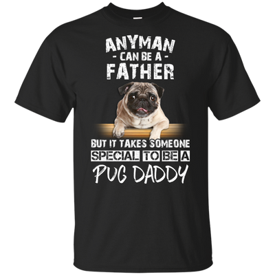 Nice Pug Black T Shirts - It Takes Someone Special To Be Pug Daddy