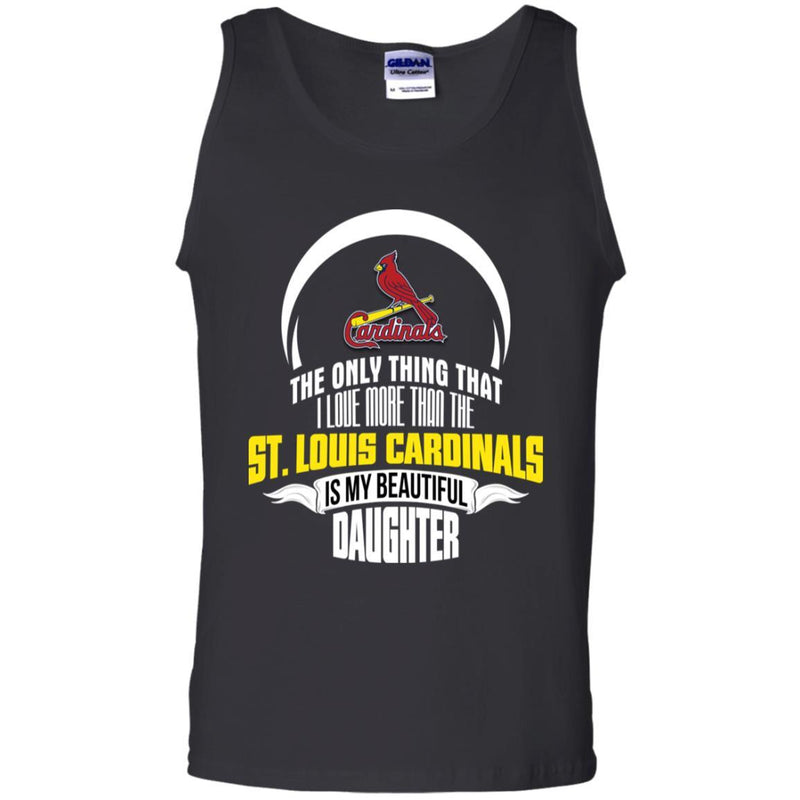 The Only Thing Dad Loves His Daughter Fan St. Louis Cardinals T Shirt