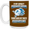 My Loyalty And Your Lack Of Taste Detroit Lions Mugs