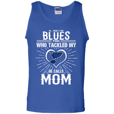 He Calls Mom Who Tackled My St. Louis Blues T Shirts