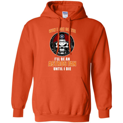 Win Lose Or Tie Until I Die I'll Be A Fan Houston Astros Orange T Shirts