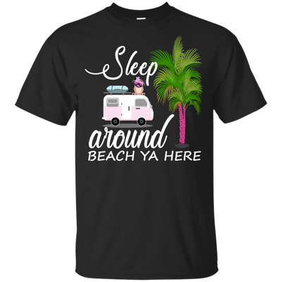 Sleep Around Beach Ya Here Pug T Shirts