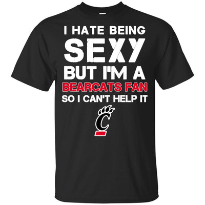 I Hate Being Sexy But I'm Fan So I Can't Help It Cincinnati Bearcats Black T Shirts
