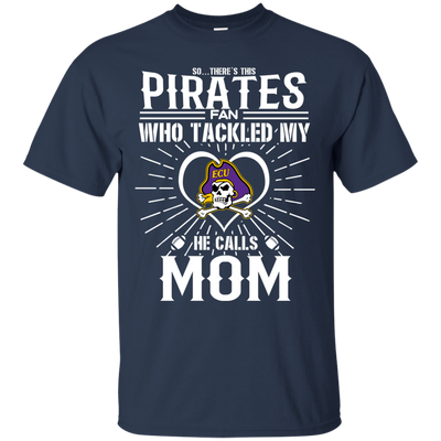 He Calls Mom Who Tackled My East Carolina Pirates T Shirts