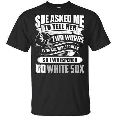 She Asked Me To Tell Her Two Words Chicago White Sox T Shirts WNG