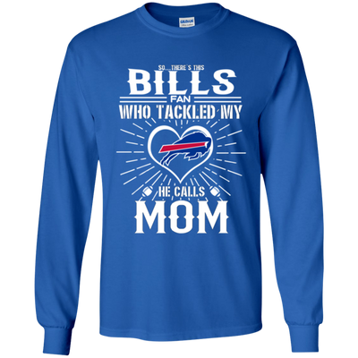 He Calls Mom Who Tackled My Buffalo Bills T Shirts