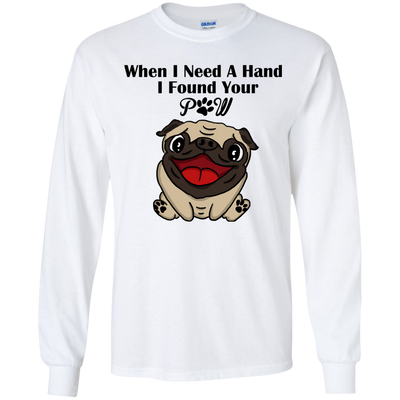 When I Need A Hand I Found Your Paw Pug T Shirts