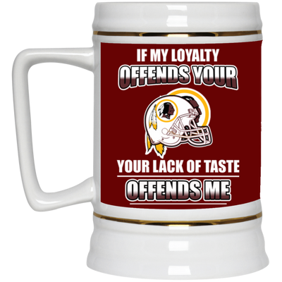 My Loyalty And Your Lack Of Taste Washington Redskins Mugs