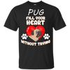 Pug - Fill Your Heart Without Trying T Shirts