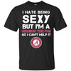 I Hate Being Sexy But I'm Fan So I Can't Help It Alabama Crimson Tide Cardinal T Shirts