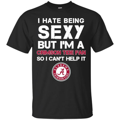 I Hate Being Sexy But I'm Fan So I Can't Help It Alabama Crimson Tide Cardinal T Shirts