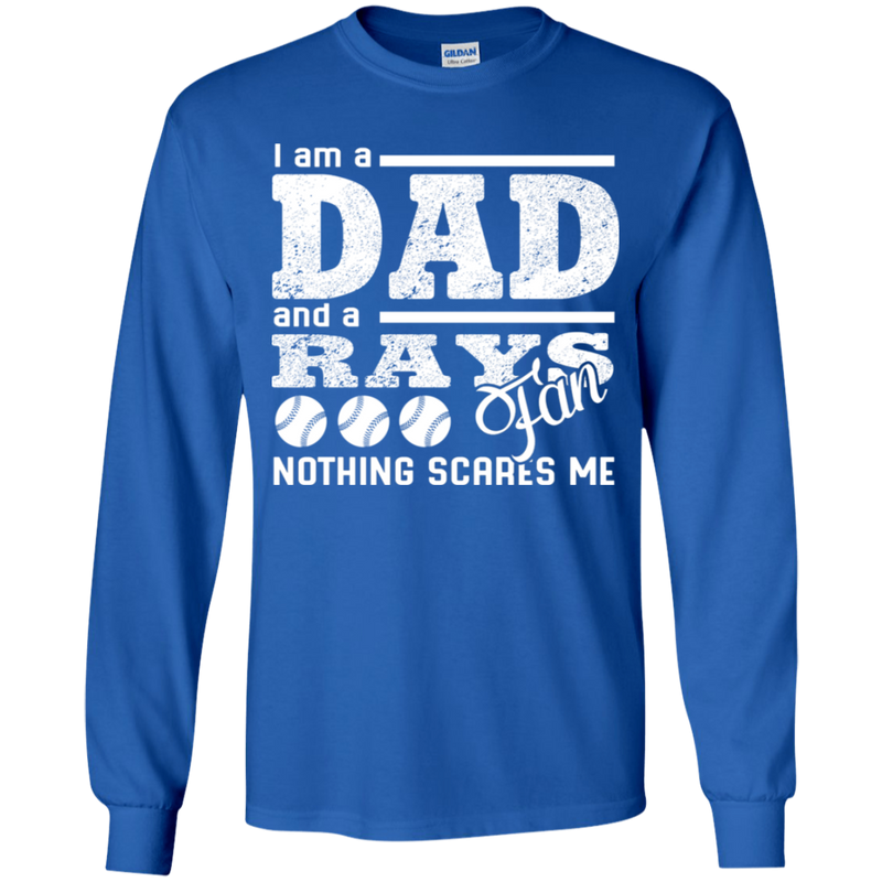 I Am A Dad And A Fan Nothing Scares Me Tampa Bay Rays T Shirt