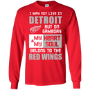 My Heart And My Soul Belong To The Detroit Red Wings T Shirts