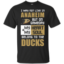 My Heart And My Soul Belong To The Anaheim Ducks T Shirts