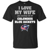 I Love My Wife And Cheering For My Columbus Blue Jackets T Shirts