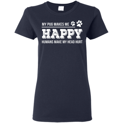 My Pug Makes Me Happy T Shirts