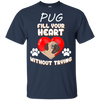 Pug - Fill Your Heart Without Trying T Shirts