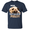 Mom - They Called Me Pugly Pug T Shirts