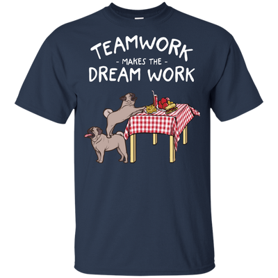 Pug Teamwork Makes The Dream Work T Shirts