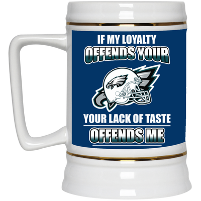 My Loyalty And Your Lack Of Taste Philadelphia Eagles Mugs