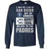 My Heart And My Soul Belong To The San Diego Padres T Shirts